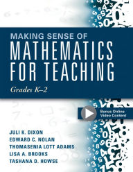 Title: Making Sense of Mathematics for Teaching Grades K-2: (Communicate the Context Behind High-Cognitive-Demand Tasks for Purposeful, Productive Learning), Author: Juli K. Dixon