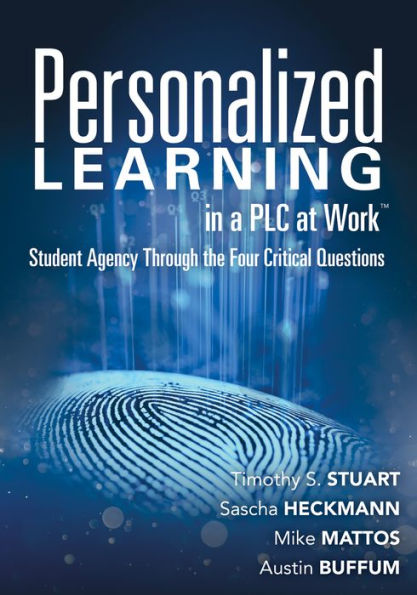 Personalized Learning a PLC at Work TM: Student Agency Through the Four Critical Questions (Develop Innovative PLC- and RTI-Based Programs)