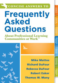 Title: Concise Answers to Frequently Asked Questions About Professional Learning Communities at Work TM: (Strategies for Building a Positive Learning Environment: Stronger Relationships for Better Leadership), Author: Mike Mattos