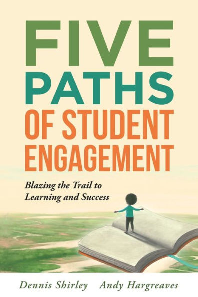 Five Paths of Student Engagement: Blazing the Trail to Learning and Success (Your Guide Promoting Active Engagement Classroom Improving Learning)