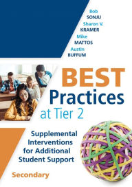 Title: Best Practices at Tier 2: Supplemental Interventions for Additional Student Support, Secondary (RTI Tier 2 Intervention Strategies for Secondary Schools), Author: Bob Sonju