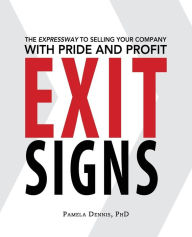 Title: Exit Signs: The Expressway to Selling Your Company with Pride and Profit, Author: Pamela Dennis