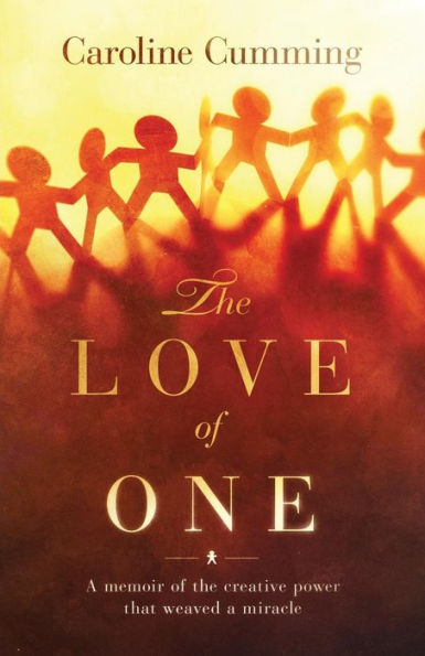 The Love of One: A Memoir of the Creative Power that Weaved a Miracle