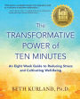 The Transformative Power of Ten Minutes: An Eight Week Guide to Reducing Stress and Cultivating Well-Being