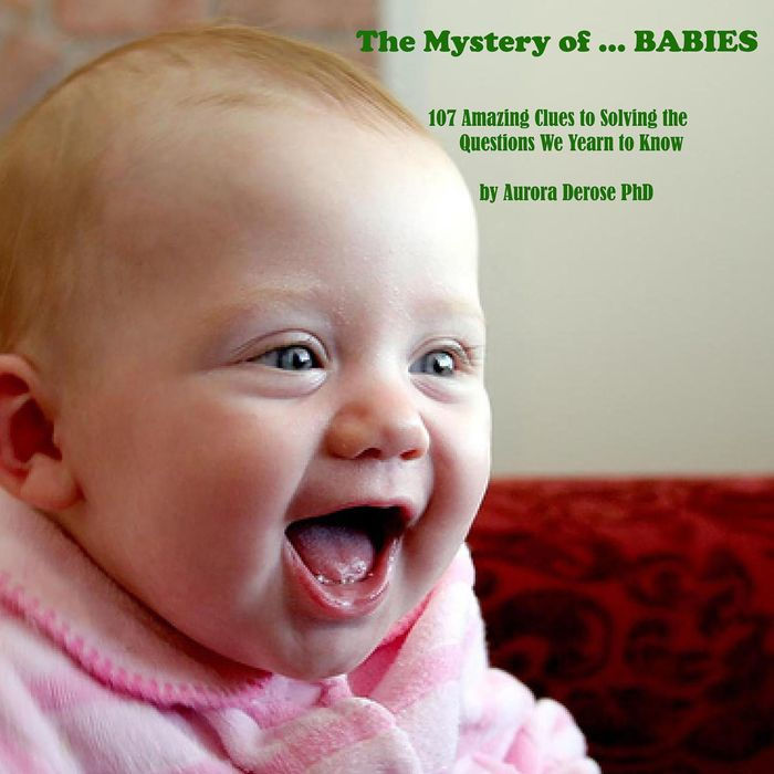 The Mystery of ... BABIES: 107 Amazing Clues to Solving the Questions We Yearn to Know