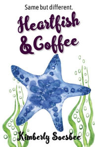 Title: Heartfish and Coffee, Author: Kimberly Soesbee