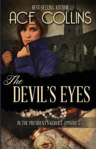 Title: The Devil's Eyes: In The President's Service Episode Five, Author: Ace Collins