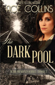 Title: The Dark Pool: In the President's Service, Episode Two, Author: Ace Collins