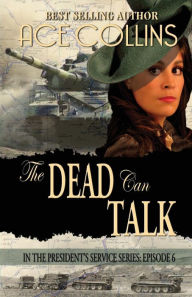 Title: The Dead Can Talk, In The President's Service Episode 6, Author: Ace Collins