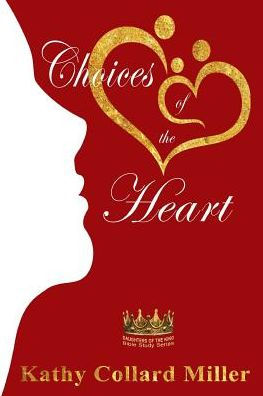 Choices of the Heart: Daughters King Bible Study Series