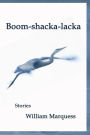 Boom-shacka-lacka: Stories