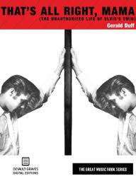 Title: That's All Right, Mama: The Unauthorized Life of Elvis's Twin, Author: Gerald Duff