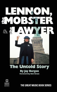 Mobi download books Lennon, the Mobster & the Lawyer: The Untold Story 9781942531425 by Jay Bergen, Bob Gruen PDF PDB in English