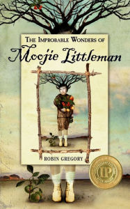 Title: The Improbable Wonders of Moojie Littleman, Author: Robin Gregory