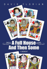 Title: A Full House And Then Some: A Memoir, Author: David Florian