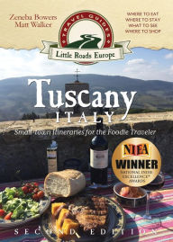 Title: Tuscany, Italy: Small-town Itineraries for the Foodie Traveler, Author: Zeneba Bowers