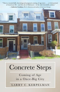 Title: Concrete Steps: Coming of Age in a Once-Big City, Author: Larry C. Kerpelman