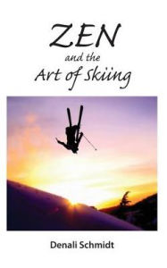 Title: Zen and the Art of Skiing, Author: Denali Schmidt