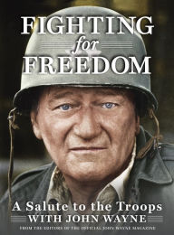 Title: Fighting for Freedom: A Salute to the Troops with John Wayne, Author: Editors of the Official John Wayne Magazine