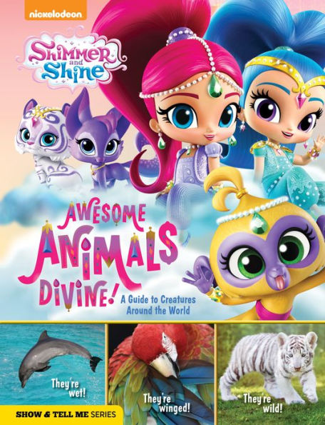 Shimmer and Shine: Awesome Animals Divine!: A Guide to Creatures Around the World