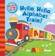 Title: Mother Goose Club: Hello, Hello, Alphabet Train, Author: D.L. Rehfield