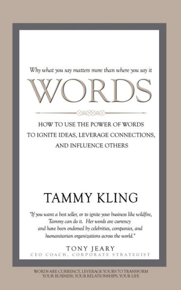 Words: How To Use the Power of Words to Ignite Ideas, Leverage Connections, and Influence Others