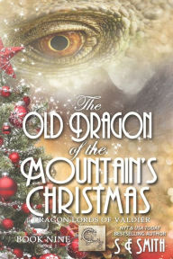 Title: The Old Dragon of the Mountain's Christmas: Dragon Lords of Valdier Book 9, Author: S E Smith