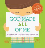 Title: God Made All of Me: A Book to Help Children Protect Their Bodies, Author: Justin S. Holcomb