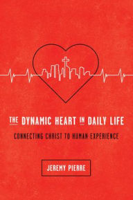 Title: The Dynamic Heart in Daily Life, Author: Jeremy Pierre