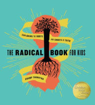 Title: The Radical Book for Kids: Exploring the Roots and Shoots of Faith, Author: Champ Thornton