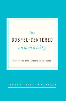 The Gospel-Centered Community: Study Guide with Leader's Notes