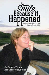 Title: Smile Because it Happened: A Guide to Living the Rest of Your Life, Author: Carole Young