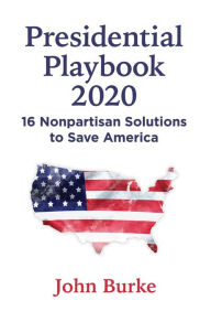 Free book to read online no download Presidential Playbook 2020: 16 Nonpartisan Solutions to Save America