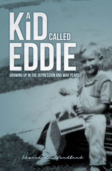 A Kid Called Eddie: Growing up in the Depression and War Years