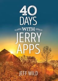 Title: 40 Days with Jerry Apps, Author: Jeff Wild
