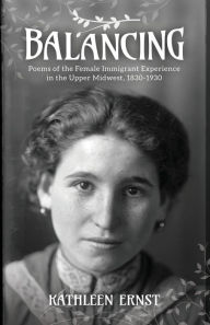 Download google books online Balancing: Poems of the Female Immigrant Experience in the Upper Midwest, 1830-1930 9781942586982 