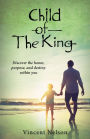 Child of the King: Discover the honor, purpose, and destiny within you