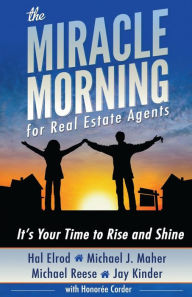 Title: The Miracle Morning for Real Estate Agents: It's Your Time to Rise and Shine, Author: Michael J Maher
