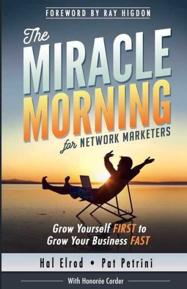 The Miracle Morning for Network Marketers: Grow Yourself FIRST to Grow Your Business Fast