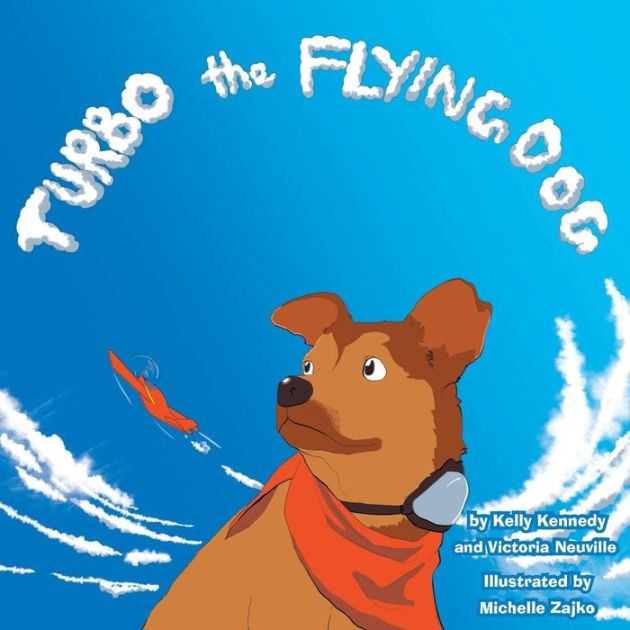 Turbo the Flying Dog by Victoria Neuville, Michelle Zajko, Kelly ...