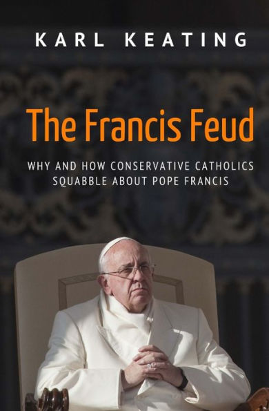 The Francis Feud: Why and How Conservative Catholics Squabble about Pope Francis