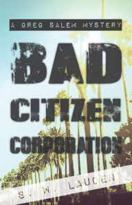 Title: Bad Citizen Corporation: A Greg Salem Mystery, Author: S W Lauden