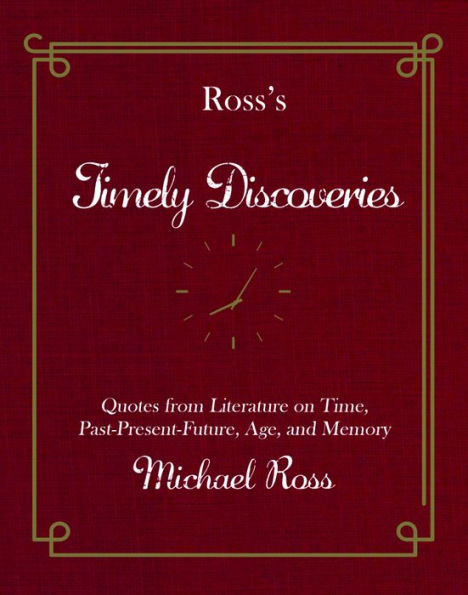 Ross's Timely Discoveries: Quotes from Literature on Time, Past-Present-Future, Age, and Memory