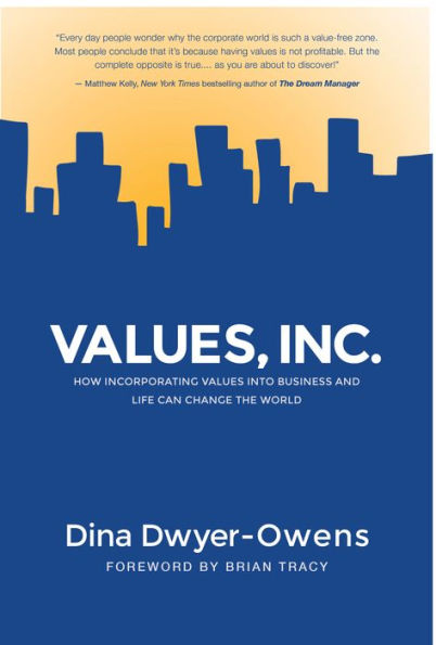 Values, Inc.: How Incorporating Values into Business and Life Can Change the World