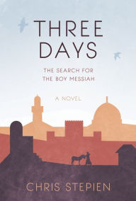 Title: Three Days: The Search for the Boy Messiah, Author: Chris Stepien