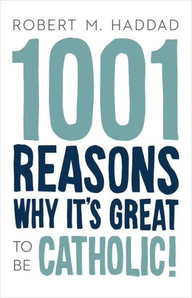 1001 Reasons Why It's Great to be Catholic!