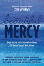 Beautiful Mercy: Experiencing God's Unconditional Love So We Can Share It with Others