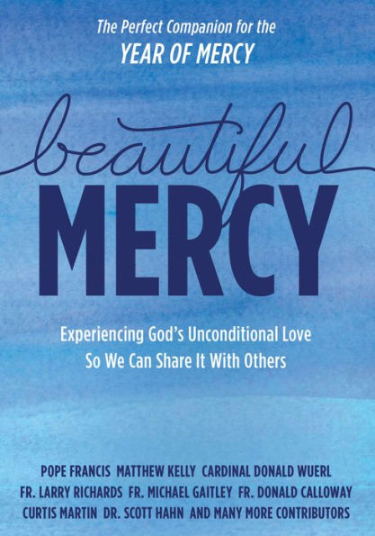 Beautiful Mercy: Experiencing God's Unconditional Love So We Can Share It with Others