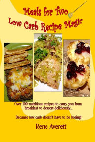 Title: Meals for Two: Low Carb Recipe Magic, Author: Rene Averett