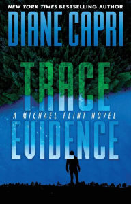 Title: Trace Evidence: A Michael Flint Novel, Author: Diane Capri